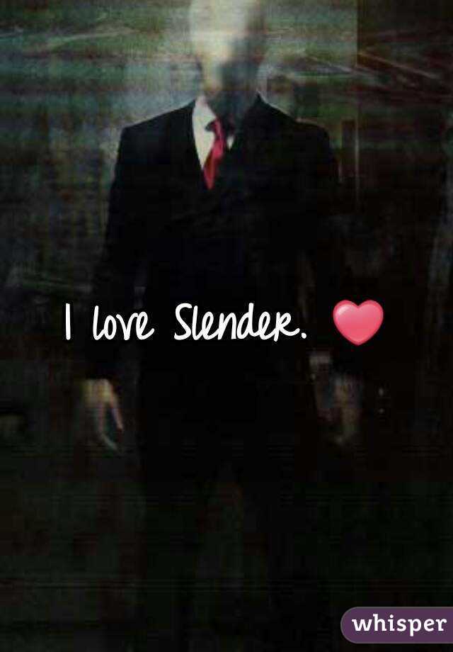 I love Slender. ❤