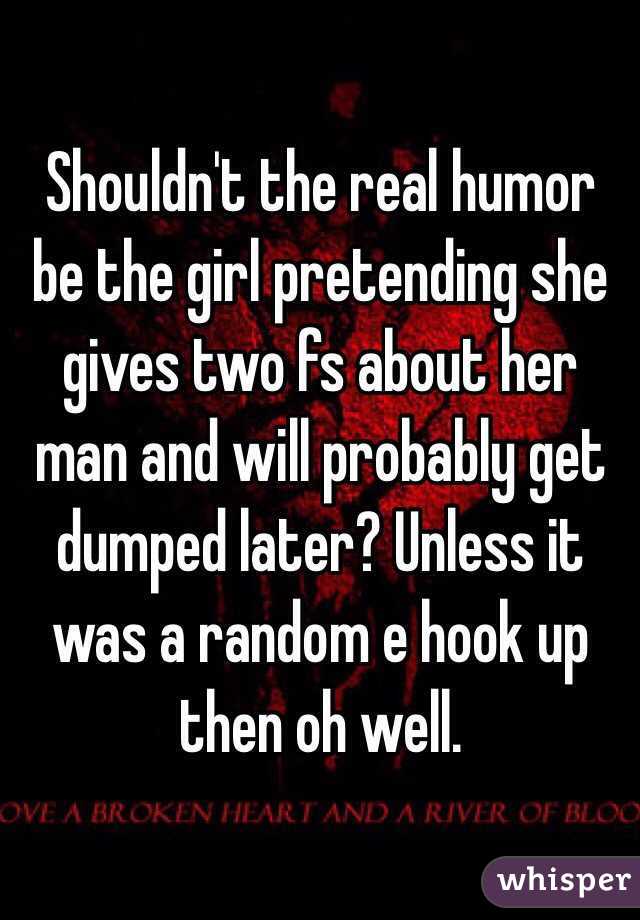 Shouldn't the real humor be the girl pretending she gives two fs about her man and will probably get dumped later? Unless it was a random e hook up then oh well. 