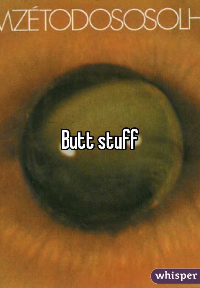 Butt stuff