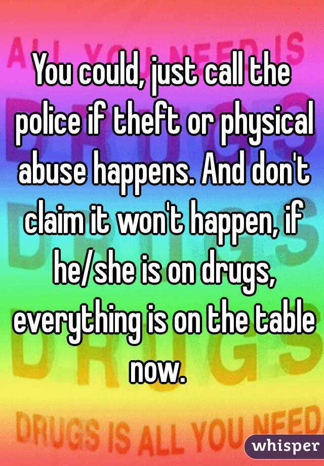 You could, just call the police if theft or physical abuse happens. And don't claim it won't happen, if he/she is on drugs, everything is on the table now.  