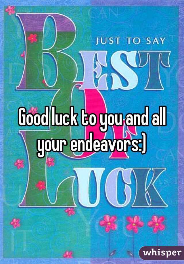 Good luck to you and all your endeavors:)