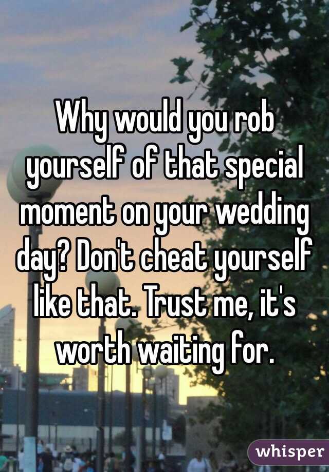 Why would you rob yourself of that special moment on your wedding day? Don't cheat yourself like that. Trust me, it's worth waiting for. 