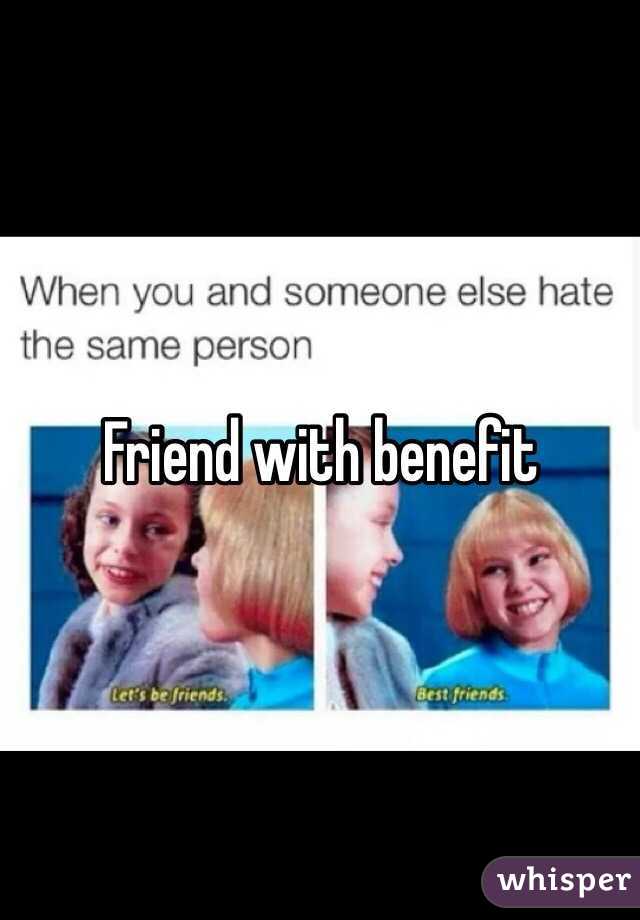 Friend with benefit 