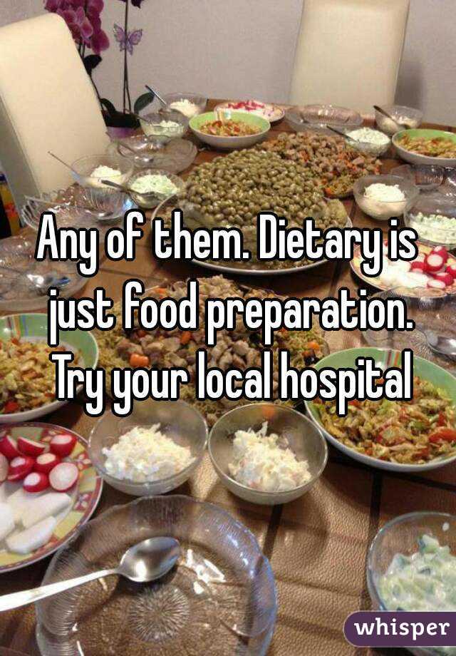 Any of them. Dietary is just food preparation. Try your local hospital