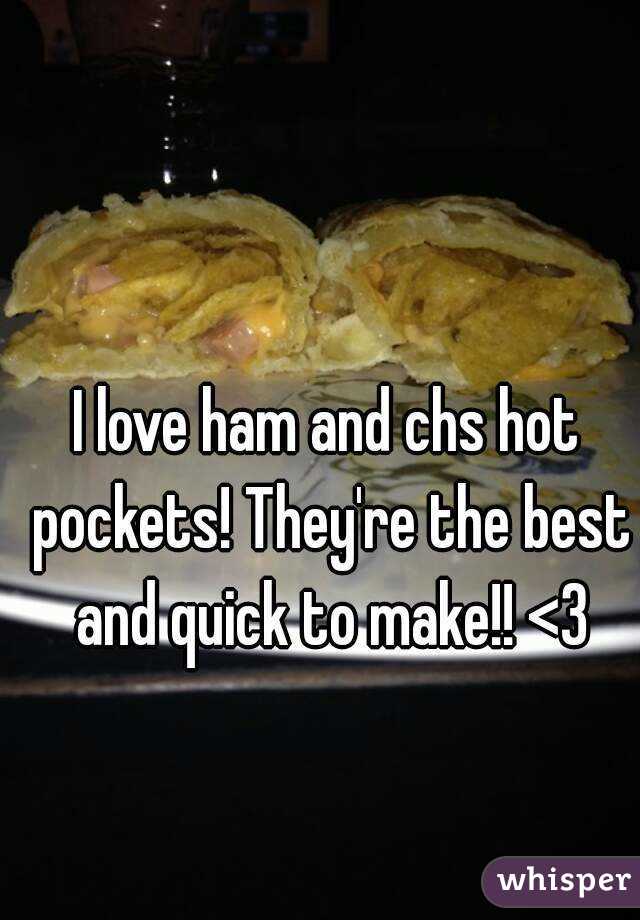 I love ham and chs hot pockets! They're the best and quick to make!! <3