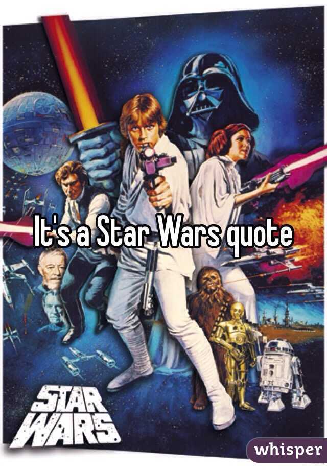 It's a Star Wars quote 