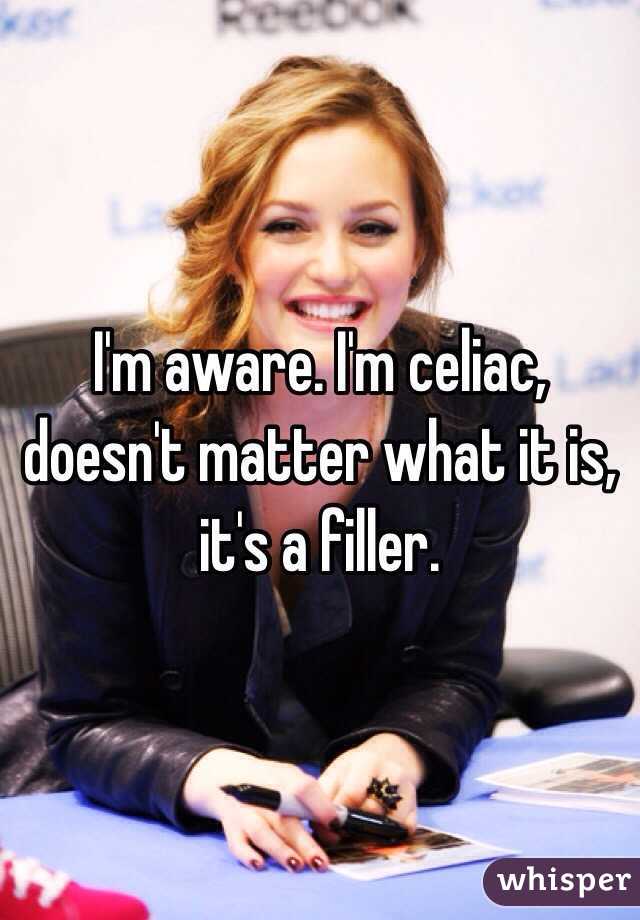 I'm aware. I'm celiac, doesn't matter what it is, it's a filler. 