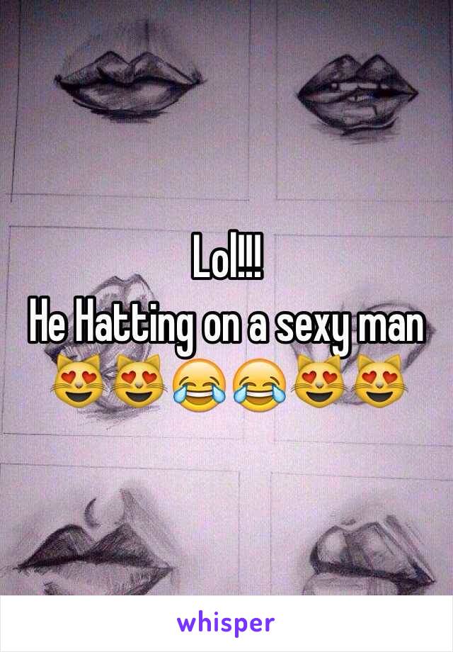 Lol!!!
He Hatting on a sexy man
😻😻😂😂😻😻