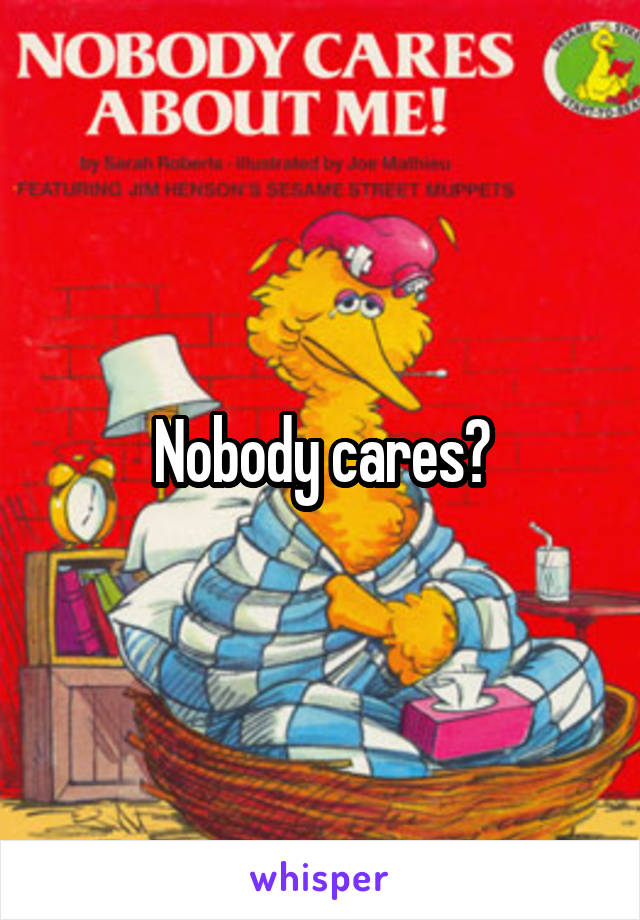 Nobody cares?