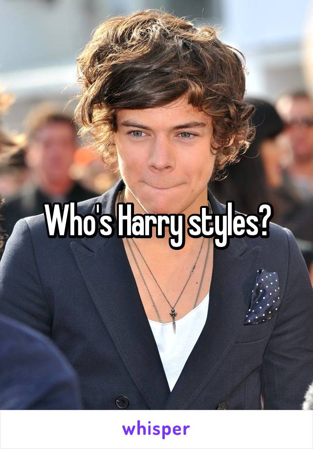 Who's Harry styles?