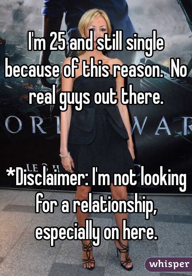 I'm 25 and still single because of this reason.  No real guys out there. 


*Disclaimer: I'm not looking for a relationship, especially on here. 