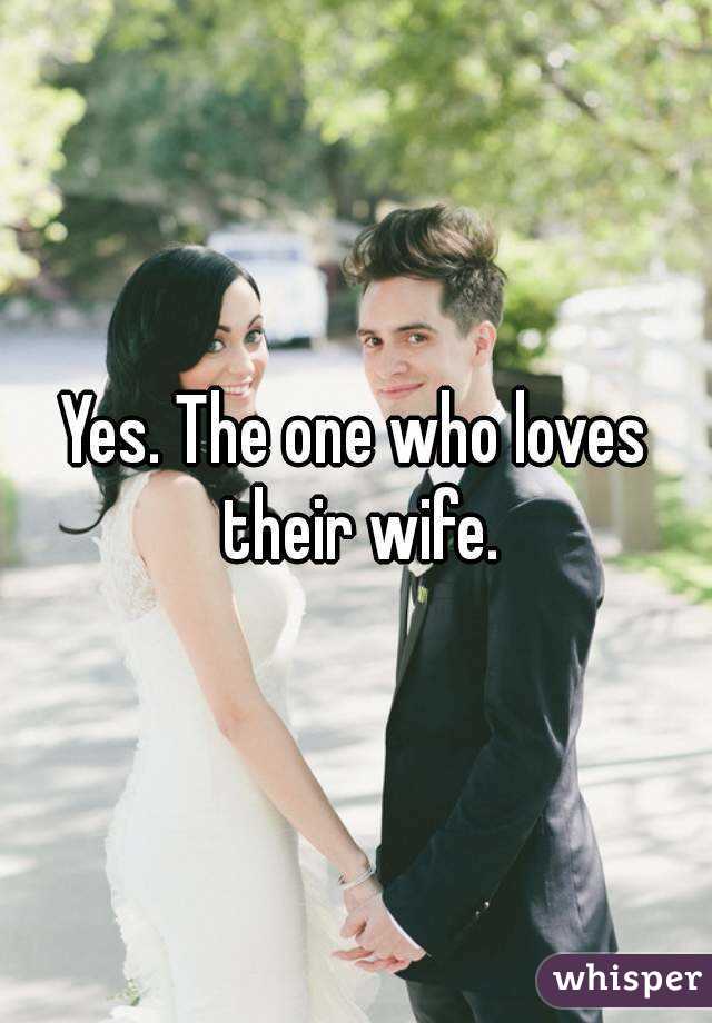 Yes. The one who loves their wife.