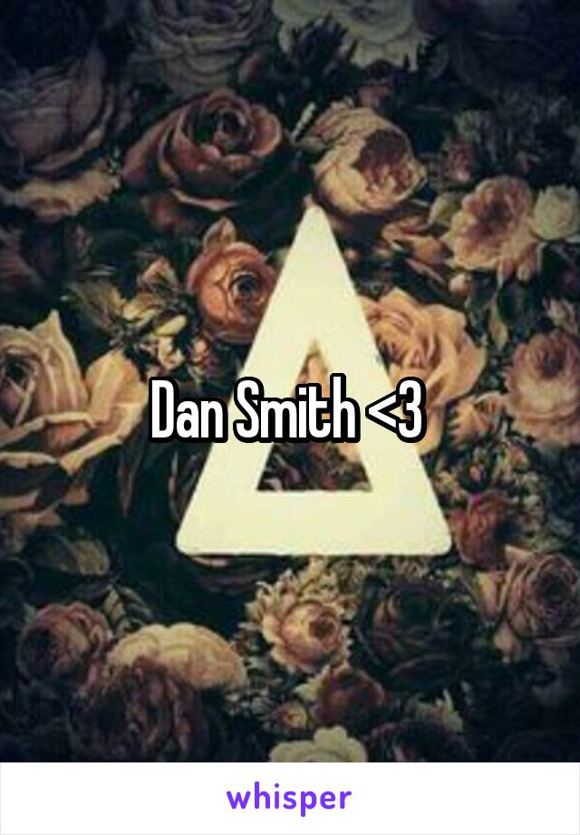 Dan Smith <3 