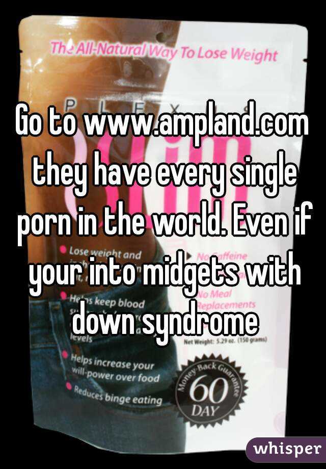 Go to www.ampland.com they have every single porn in the world. Even if your into midgets with down syndrome