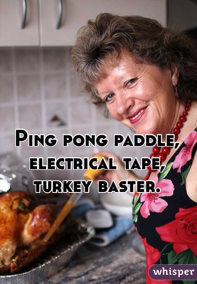 Ping pong paddle, electrical tape, turkey baster. 
