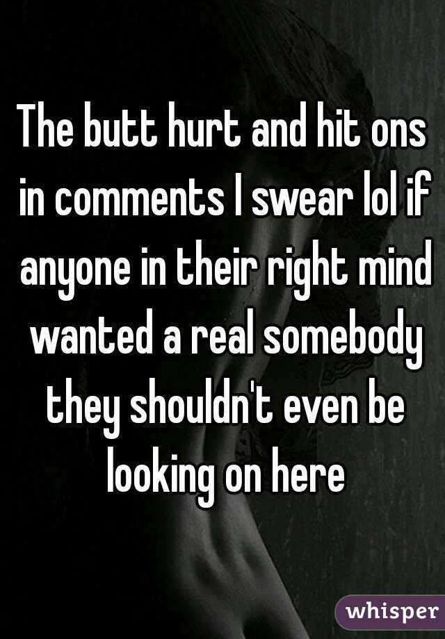 The butt hurt and hit ons in comments I swear lol if anyone in their right mind wanted a real somebody they shouldn't even be looking on here