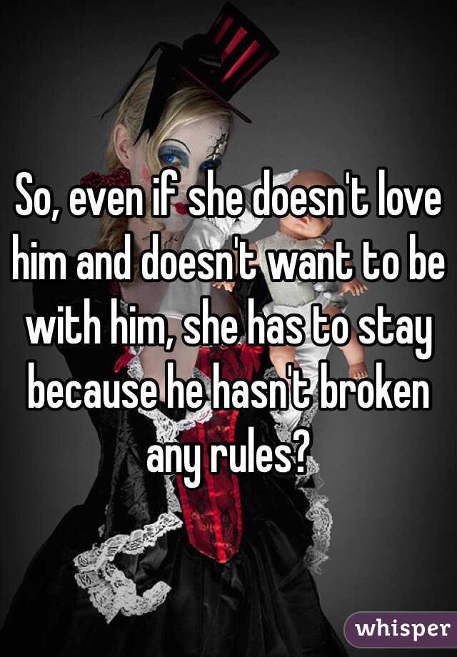 So, even if she doesn't love him and doesn't want to be with him, she has to stay because he hasn't broken any rules?