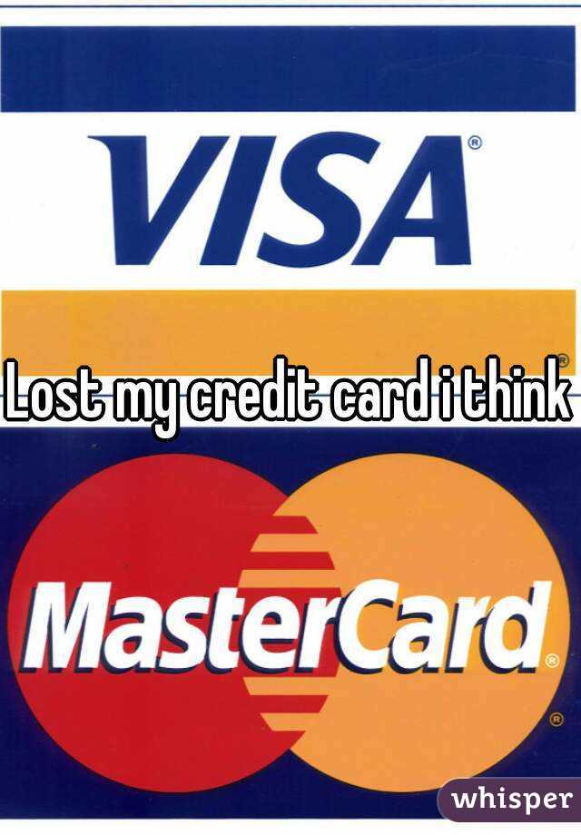 Lost my credit card i think - Whisper