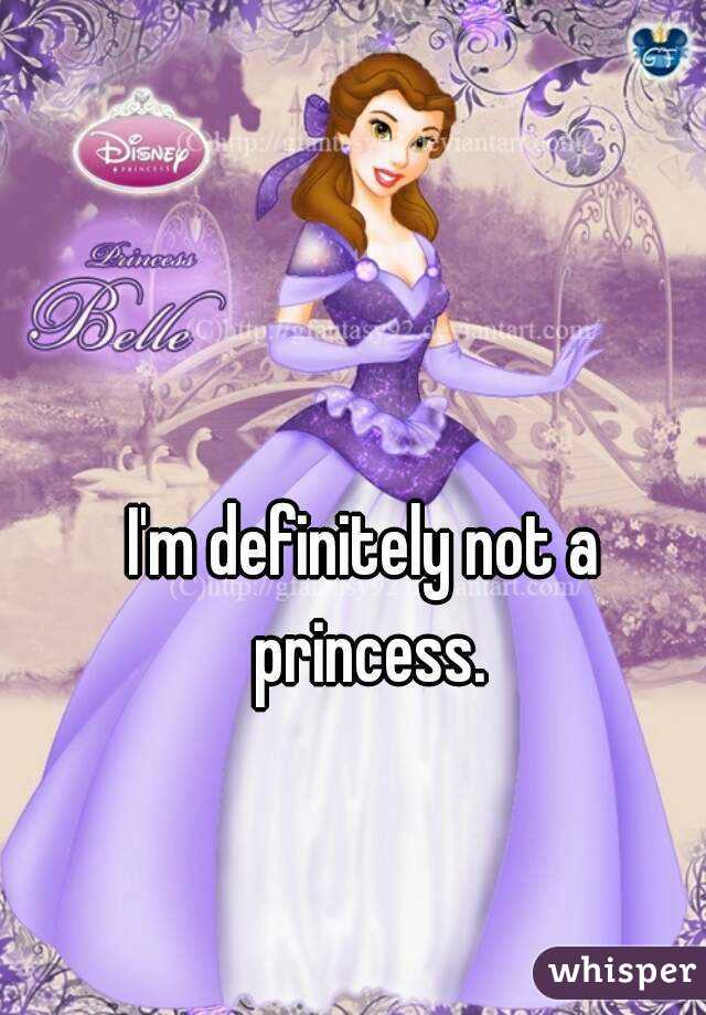 I'm definitely not a princess.