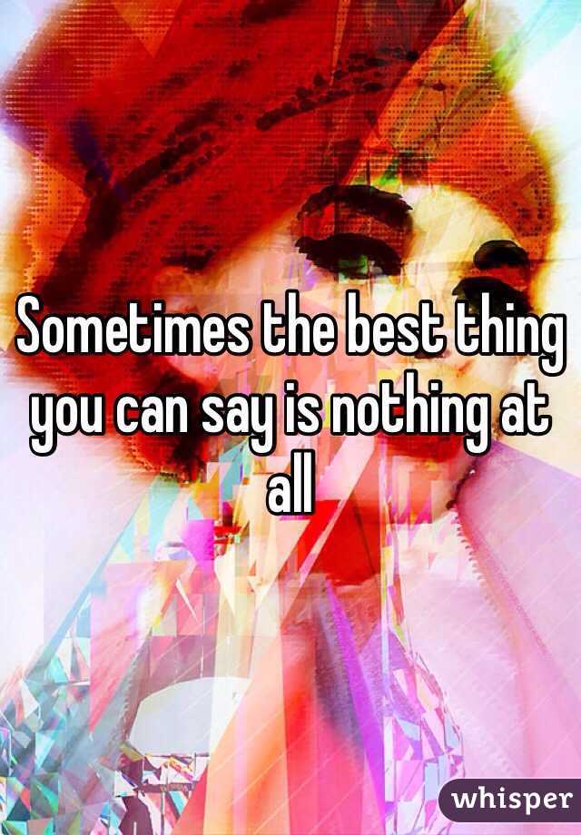 Sometimes the best thing you can say is nothing at all