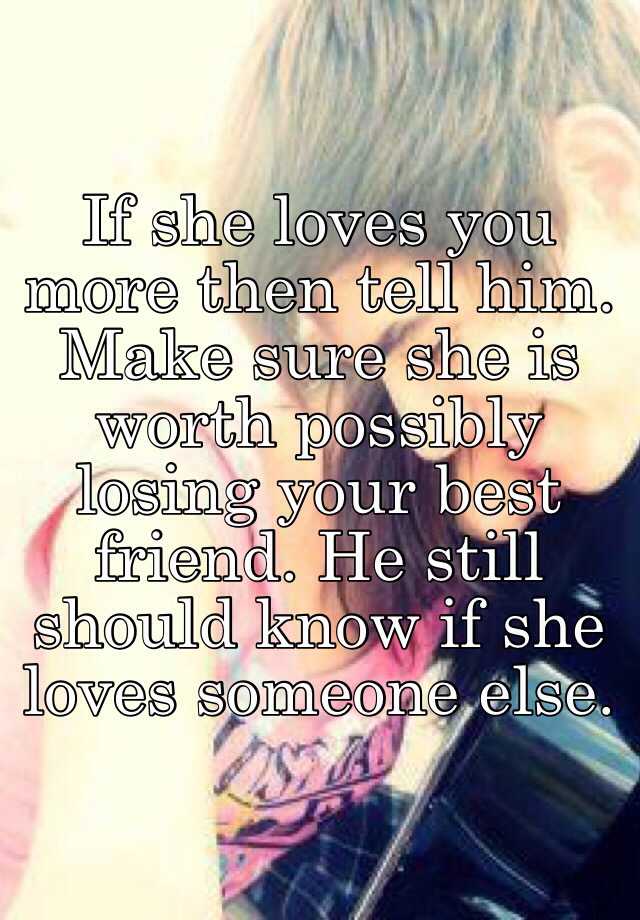 if-she-loves-you-more-then-tell-him-make-sure-she-is-worth-possibly