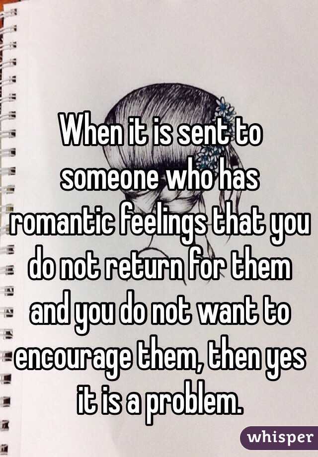 When it is sent to someone who has romantic feelings that you do not return for them and you do not want to encourage them, then yes it is a problem.