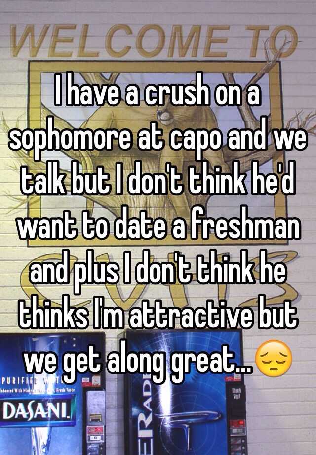 i-have-a-crush-on-a-sophomore-at-capo-and-we-talk-but-i-don-t-think-he