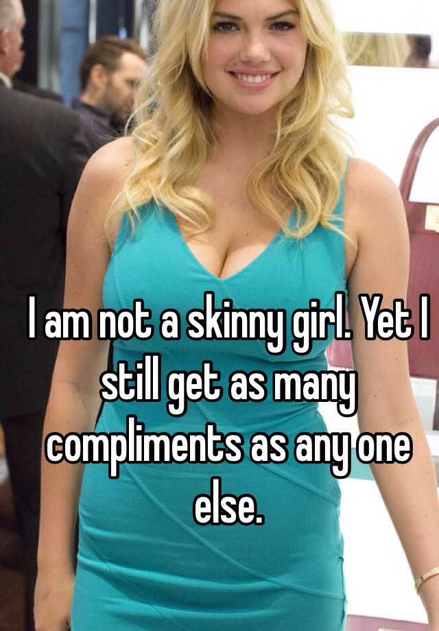 i-am-not-a-skinny-girl-yet-i-still-get-as-many-compliments-as-any-one