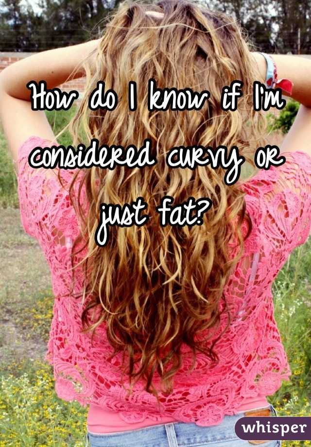 how-do-i-know-if-i-m-considered-curvy-or-just-fat