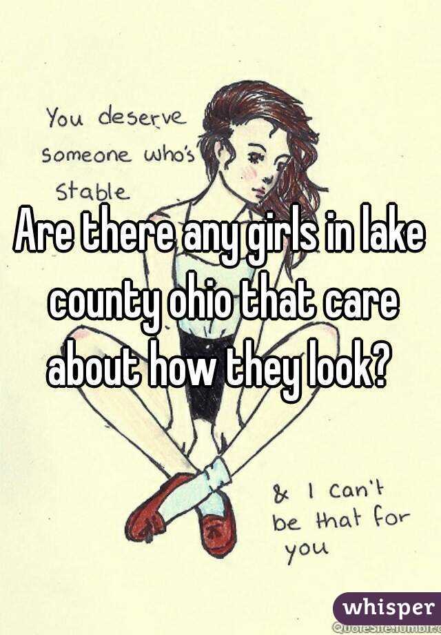 Are there any girls in lake county ohio that care about how they look? 