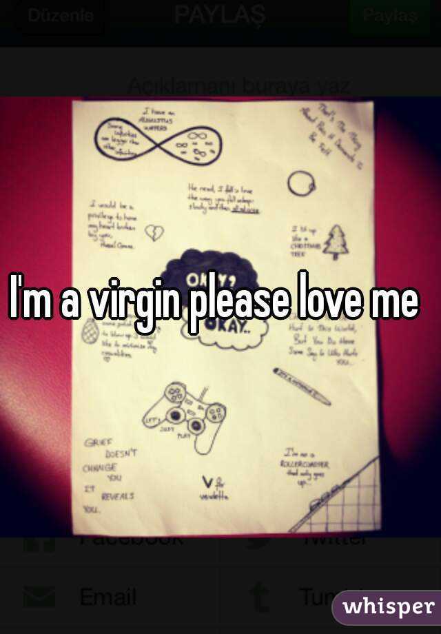 I M A Virgin Please Love Me