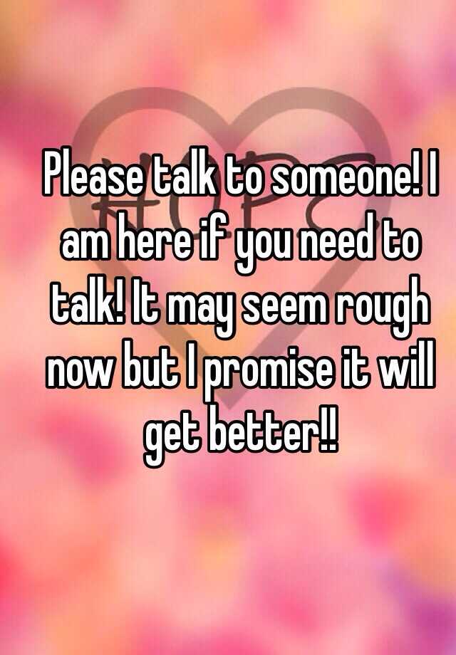 please-talk-to-someone-i-am-here-if-you-need-to-talk-it-may-seem