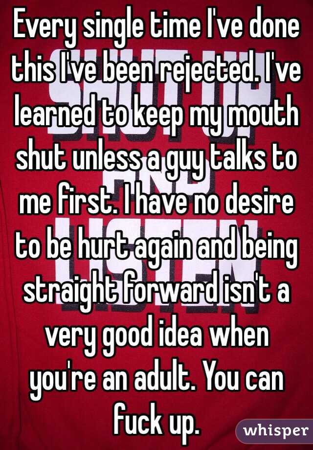 Every single time I've done this I've been rejected. I've learned to keep my mouth shut unless a guy talks to me first. I have no desire to be hurt again and being straight forward isn't a very good idea when you're an adult. You can fuck up. 