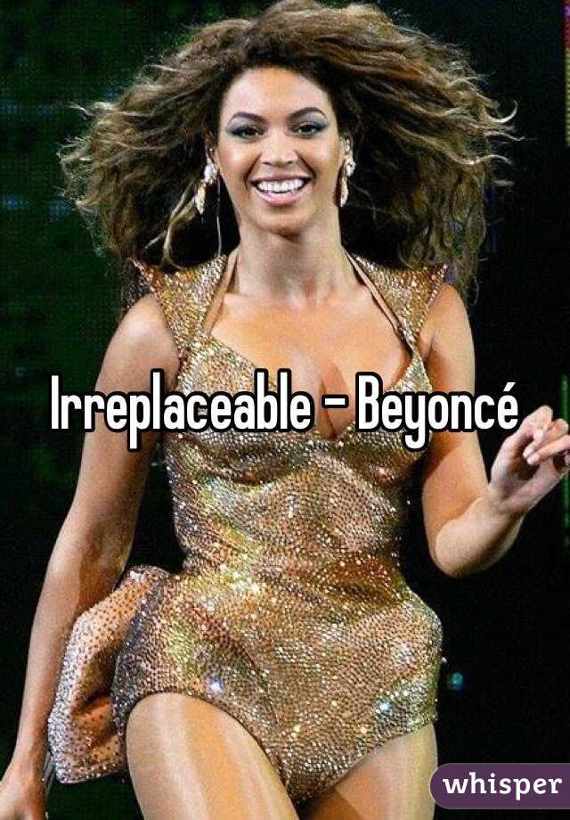 Irreplaceable - Beyoncé 