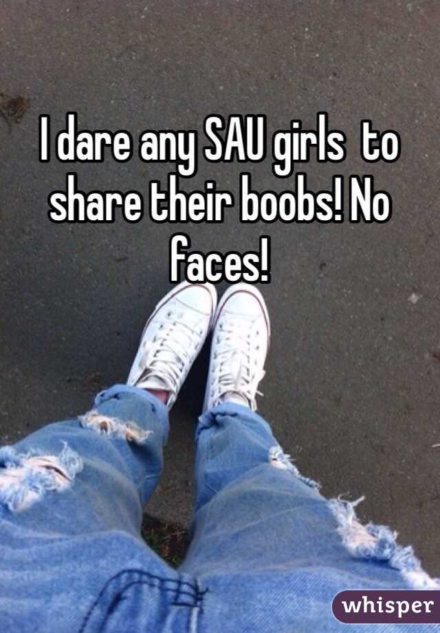 I dare any SAU girls  to share their boobs! No faces!