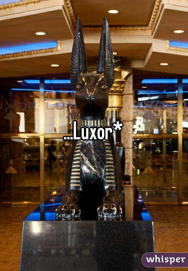 ...Luxor*