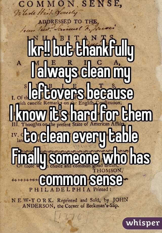 Ikr!! but thankfully 
I always clean my leftovers because
I know it's hard for them to clean every table
Finally someone who has common sense 