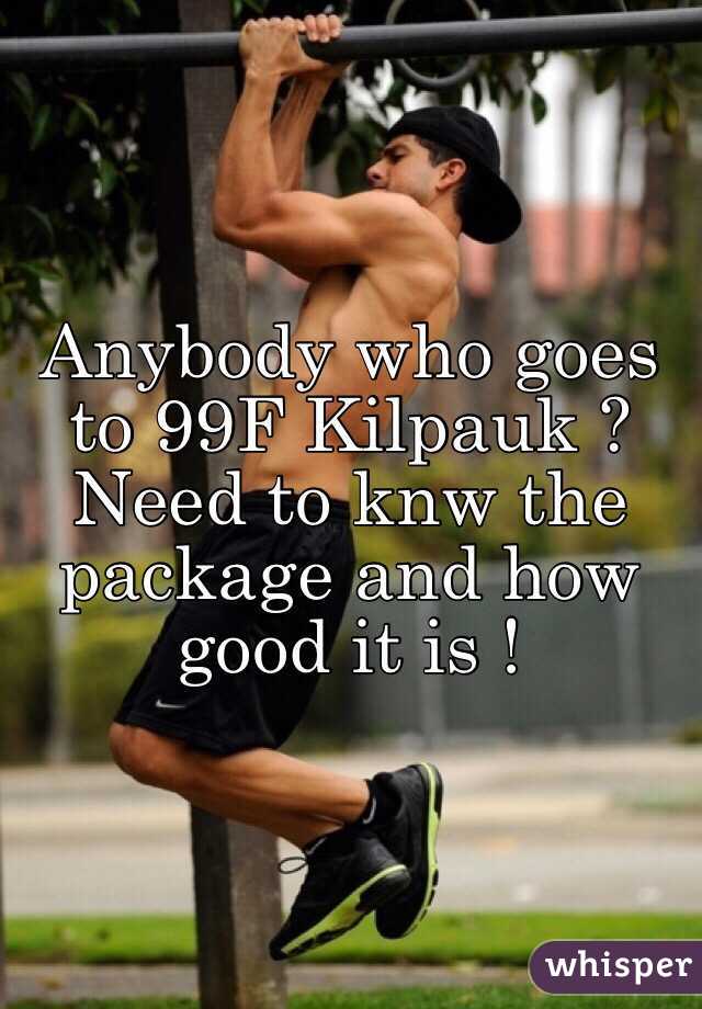 Anybody who goes to 99F Kilpauk ? Need to knw the package and how good it is ! 