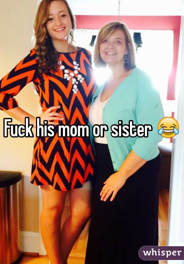 Fuck His Mom Or Sister 😂