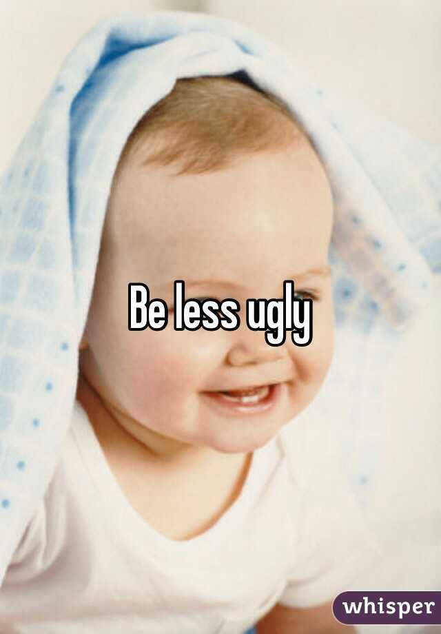 Be less ugly