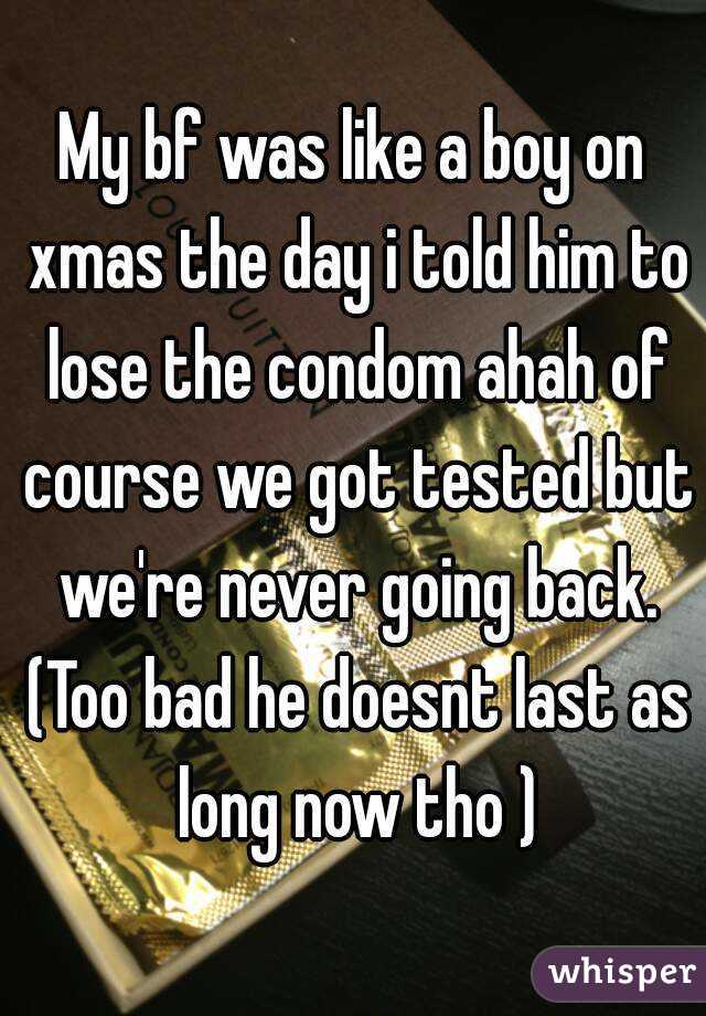 My bf was like a boy on xmas the day i told him to lose the condom ahah of course we got tested but we're never going back. (Too bad he doesnt last as long now tho )