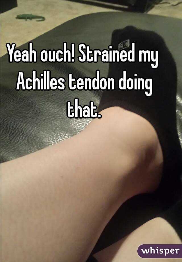 Yeah ouch! Strained my Achilles tendon doing that.