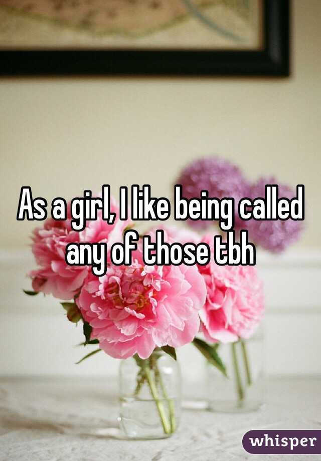 As a girl, I like being called any of those tbh