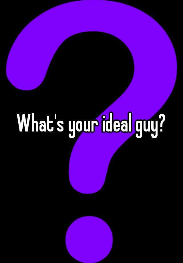 what-s-your-ideal-guy