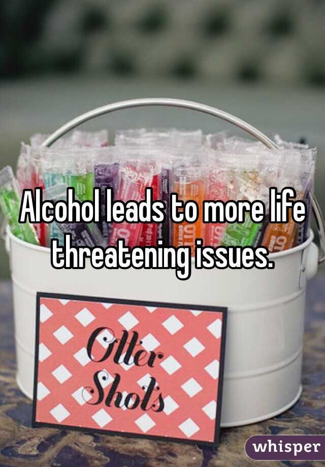 Alcohol leads to more life threatening issues. 