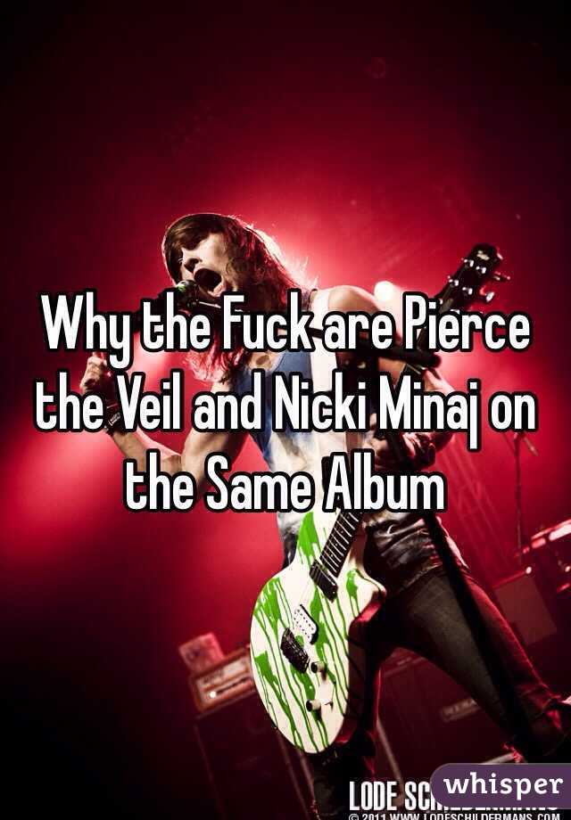 Why the Fuck are Pierce the Veil and Nicki Minaj on the Same Album