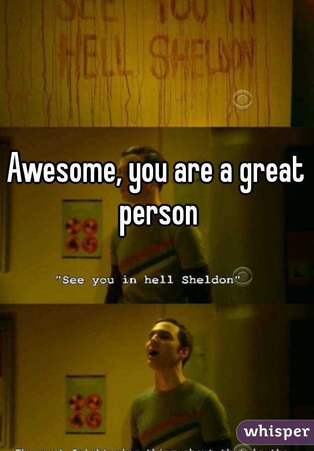 Awesome, you are a great person