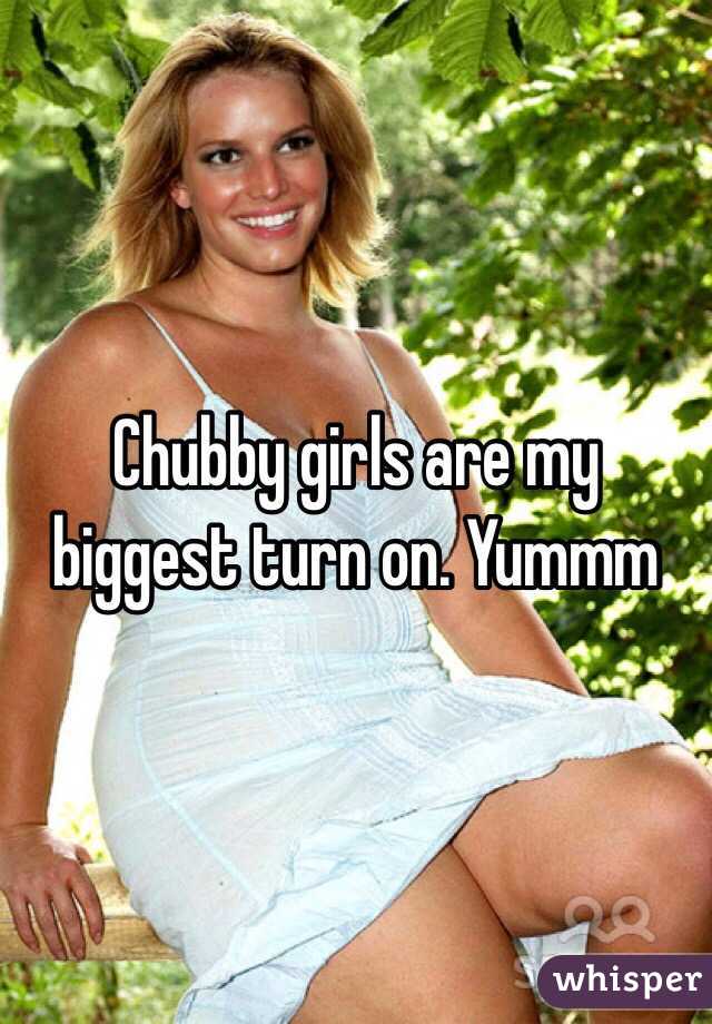 Chubby girls are my biggest turn on. Yummm