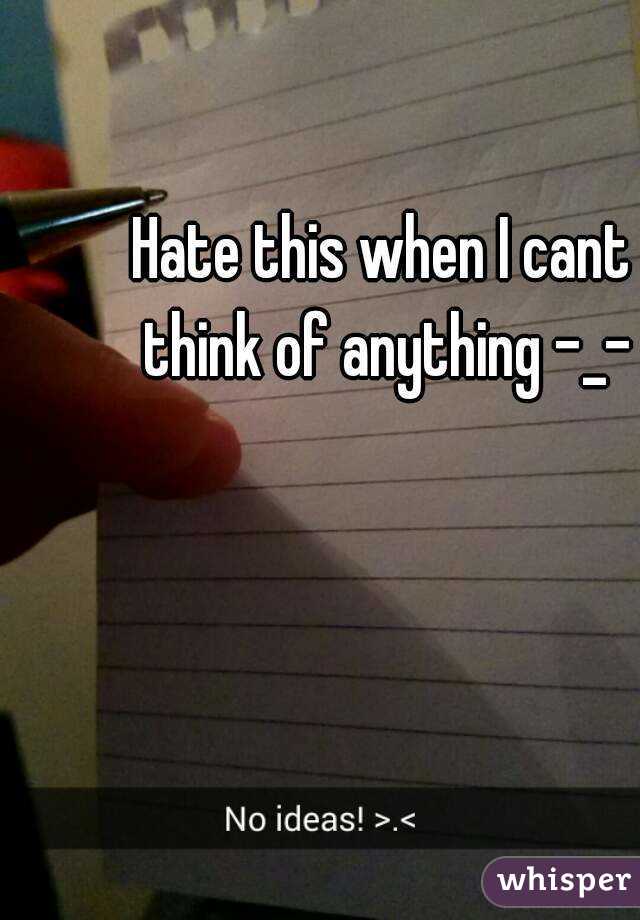 Hate this when I cant think of anything -_-

