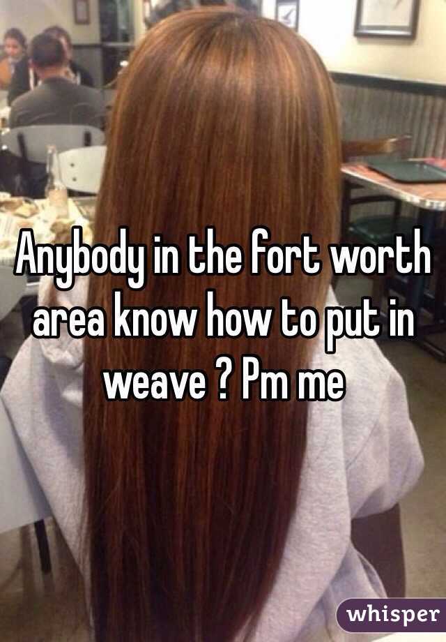 Anybody in the fort worth area know how to put in weave ? Pm me
